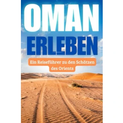 Abbildung von Oman erleben: Ein Reiseführer zu den Schätzen des Orients
