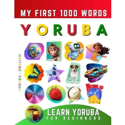 Abbildung von Learn Yoruba for Beginners, My First 1000 Words: Bilingual English Language Learning Book Kids &amp; Adults
