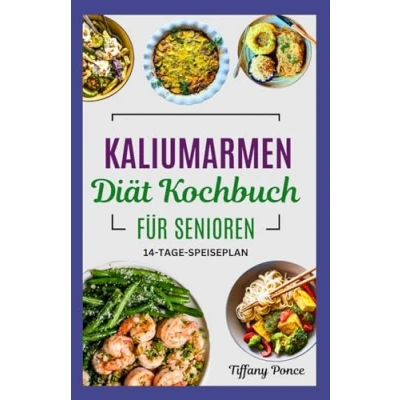 Abbildung von KALIUMARMEN Diät Kochbuch FÜR SENIOREN: Einfache, nahrhafte natriumarme Rezepte und Speiseplan für CKD Stadium 3 Hyperkaliämie bei älteren Erwachsenen