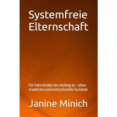 Abbildung von Systemfreie Elternschaft: Für freie Kinder von Anfang an ohne staatliche und institutionelle Systeme