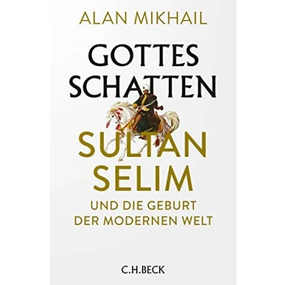 Abbildung von Gottes Schatten: Sultan Selim und die Geburt der modernen Welt