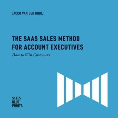 Abbildung von The SaaS Sales Method for Account Executives:: How to Win Customers (Sales Blueprints, Band 5)