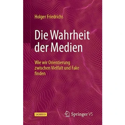 Abbildung von Die Wahrheit der Medien: Wie wir Orientierung zwischen Vielfalt und Fake finden