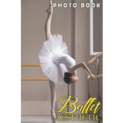 Abbildung von Ballet Aesthetic Photo Book: Unique Images For Relaxation And Relieving Stress Perfect Gift Special Occasions
