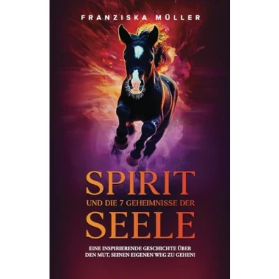 Abbildung von Spirit und die 7 Geheimnisse der Seele: Eine inspirierende Geschichte über den Mut, seinen eigenen Weg zu gehen!