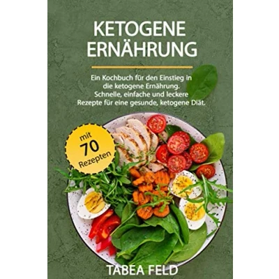 Abbildung von ketogene Ernährung: Ein Kochbuch für den Einstieg in die Ernährung. Schnelle, einfache und leckere Rezepte, eine gesunde, Diät. Bonus: 70 Rezepte