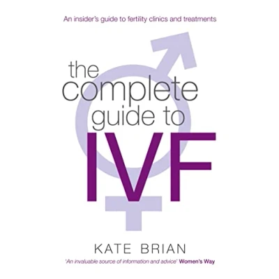 Abbildung von The Complete Guide to Ivf: An inside view of Fertility Clinics and treatment: Insider&#039;s Treatment