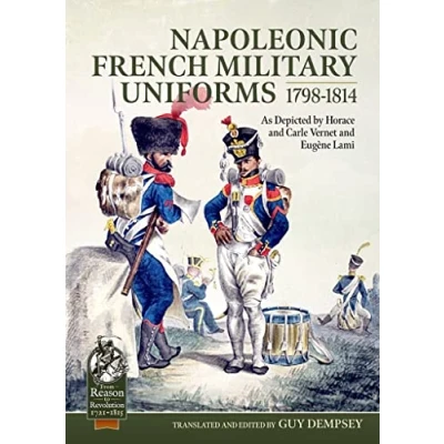 Abbildung von Napoleonic French Military Uniforms 1798 to 1814: As Depicted by Horace and Carle Vernet Eugène Lami (From Reason Revolution: Warfare 1721 1815, 79, Band 79)