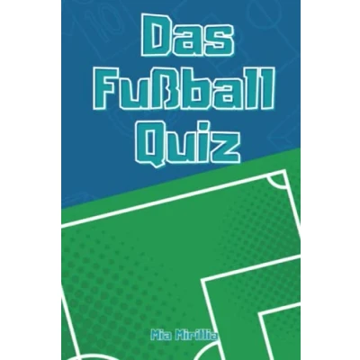 Abbildung von Das Fußball Quiz: Die Herausforderung für wahre Fans 50 Fragen rund um den beliebtesten Sport Deutschlands