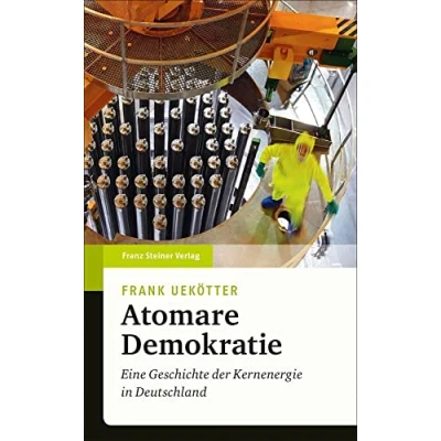 Abbildung von Atomare Demokratie: Eine Geschichte der Kernenergie in Deutschland