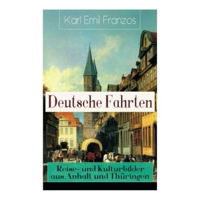 Abbildung von Deutsche Fahrten: Reise und Kulturbilder aus Anhalt Thüringen: Reiseberichte den Vogesen
