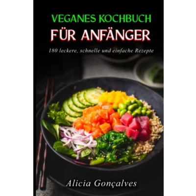 Abbildung von Veganes Kochbuch für Anfänger: 180 leckere, schnelle und einfache Rezepte (Vegane Kochbücher, Band 1)