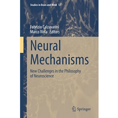Abbildung von Neural Mechanisms: New Challenges in the Philosophy of Neuroscience (Studies Brain and Mind, 17, Band 17)