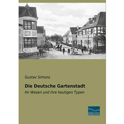 Abbildung von Die Deutsche Gartenstadt: Ihr Wesen und ihre heutigen Typen