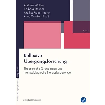 Abbildung von Reflexive Übergangsforschung: Theoretische Grundlagen und methodologische Herausforderungen (Reflexive Übergangsforschung Doing Transitions)