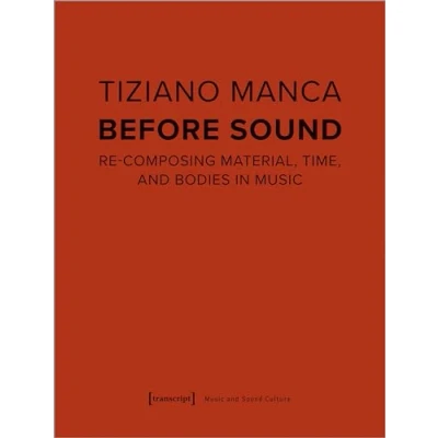 Abbildung von Before Sound: Re Composing Material, Time, and Bodies in Music (Musik und Klangkultur)