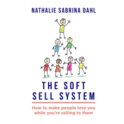 Abbildung von The Soft Sell System: How to make people love you while you&#039;re selling them