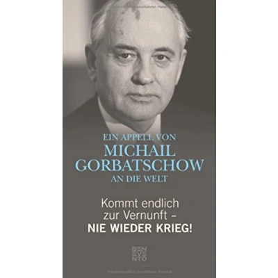 Abbildung von Kommt endlich zur Vernunft Nie wieder Krieg!: Ein Appell von Michail Gorbatschow an die Welt