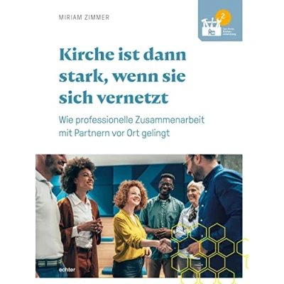 Abbildung von Kirche ist dann stark, wenn sie sich vernetzt: Wie professionelle Arbeit mit Partnern vor Ort gelingt (Tool Books Kirchenentwicklung)