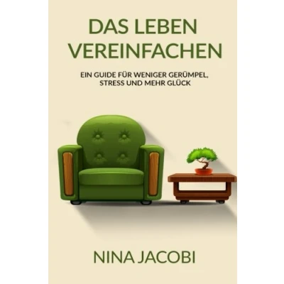Abbildung von Das Leben vereinfachen: Ein Guide für weniger Gerümpel, Stress und mehr Glück