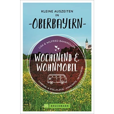 Abbildung von Wochenend und Wohnmobil. Kleine Auszeiten in Oberbayern. Die besten Camping Stellplätze, alle Highlights Aktivitäten.: &amp; Highlights, Aktivitäten (Wochenend Wohnmobil)