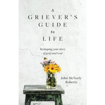 Abbildung von A Griever&#039;s Guide to Life: Reshaping your story of grief and God