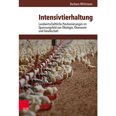Abbildung von Intensivtierhaltung: Landwirtschaftliche Positionierungen im Spannungsfeld von Ökologie, Ökonomie und Gesellschaft (Umwelt Gesellschaft)