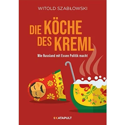 Abbildung von Die Köche des Kreml: Wie Russland mit Essen Politik macht