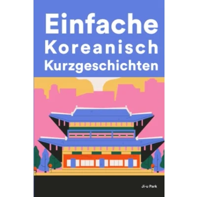 Abbildung von Einfache Koreanisch Kurzgeschichten: Kurzgeschichten auf für Anfänger