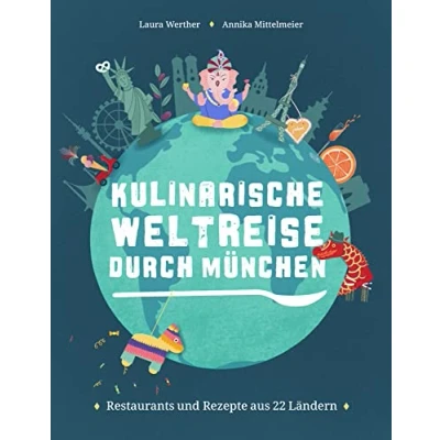 Abbildung von Kulinarische Weltreise durch München: Restaurants und Rezepte aus 22 Ländern