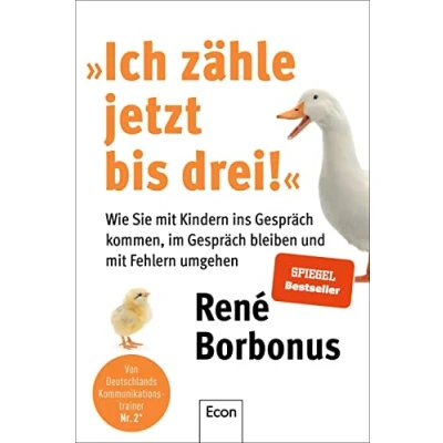 Abbildung von »Ich zähle jetzt bis drei!«: Wie Sie mit Kindern ins Gespräch kommen, im bleiben und Fehlern umgehen Tipps für alle Eltern die ihren auf Augenhöhe kommunizieren wollen
