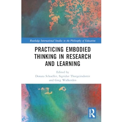 Abbildung von Practicing Embodied Thinking in Research and Learning (Routledge International Studies the Philosophy of Education)