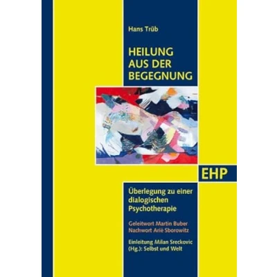 Abbildung von Heilung aus der Begegnung: Überlegung zu einer dialogischen Psychotherapie (EHP Edition Humanistische Psychologie)