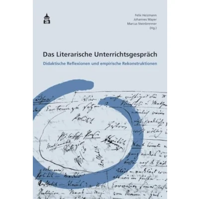 Abbildung von Das Literarische Unterrichtsgespräch: Didaktische Reflexionen und empirische Rekonstruktionen