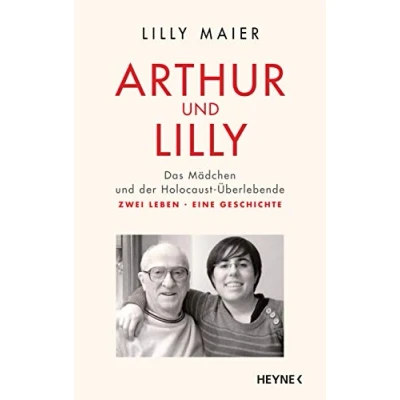 Abbildung von Arthur und Lilly: Das Mädchen der Holocaust Überlebende Zwei Leben, eine Geschichte