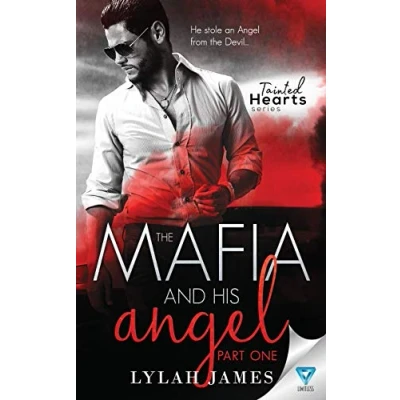 Abbildung von The Mafia And His Angel: Part 1 (Tainted Hearts Series, Band 1)