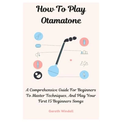 Abbildung von How To Play Otamatone: A Comprehensive Guide For Beginners Master Techniques, And Your First 15 Songs