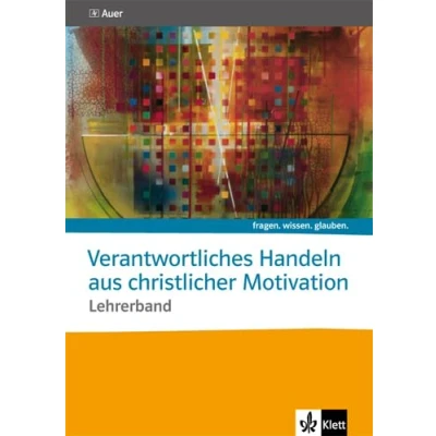 Abbildung von Verantwortliches Handeln aus christlicher Motivation. Katholische Religion: Handreichungen für den Unterricht ab Klasse 10 (fragen. wissen. glauben.)