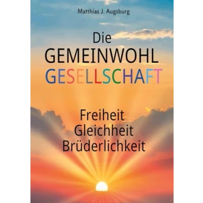 Abbildung von Die GEMEINWOHL GESELLSCHAFT: Freiheit Gleichheit Brüderlichkeit