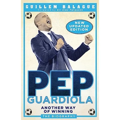 Abbildung von Pep Guardiola: Another Way of Winning: The Biography (Guillem Balague&#039;s Books)