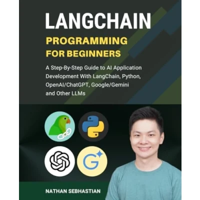 Abbildung von LangChain Programming for Beginners: A Step By Guide to AI Application Development With LangChain, Python, OpenAI/ChatGPT, Google/Gemini and Other LLMs (Code Nathan)