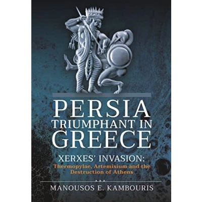 Abbildung von Persia Triumphant in Greece: Xerxes&#039; Invasion: Thermopylae, Artemisium and the Destruction of Athens
