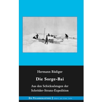 Abbildung von Die Sorge Bai: Aus den Schicksalstagen der Schröder Stranz Expedition (Die Polarbibliothek, Band 10)