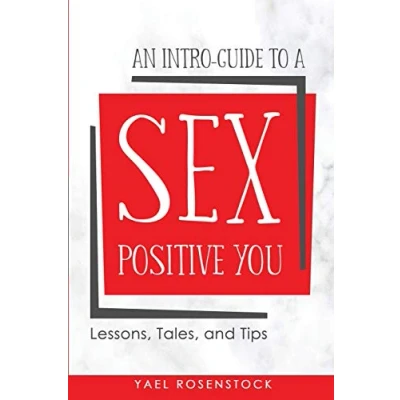 Abbildung von An Intro Guide to a Sex Positive You: Lessons, Tales, and Tips