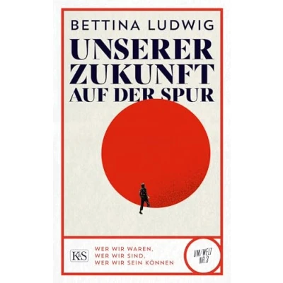 Abbildung von Unserer Zukunft auf der Spur: wer wir waren, sind, sein können (K&amp;S Um/Welt)