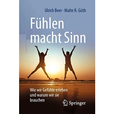 Abbildung von Fühlen macht Sinn: Wie wir Gefühle erleben und warum sie brauchen
