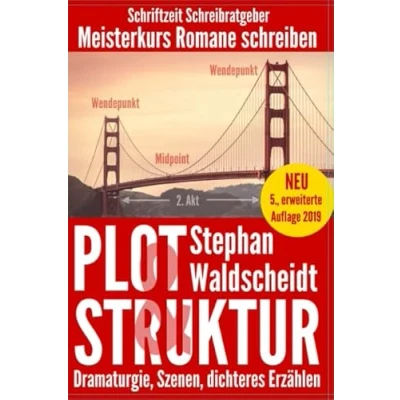 Abbildung von Plot &amp; Struktur: Dramaturgie, Szenen, dichteres Erzählen: Meisterkurs Romane schreiben
