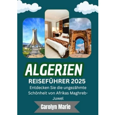 Abbildung von ALGERIEN REISEFÜHRER 2025 (VOLLFARBE): Entdecken Sie die ungezähmte Schönheit des Maghreb Juwels Afrikas