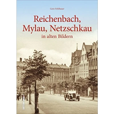 Abbildung von Reichenbach, Mylau, Netzschkau: in alten Bildern