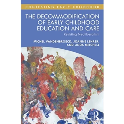 Abbildung von The Decommodification of Early Childhood Education and Care: Resisting Neoliberalism (Contesting Childhood)